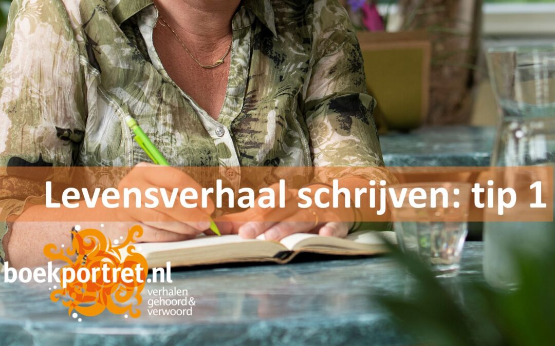 Levensverhalen schrijven tip 1